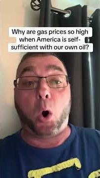 Why are gas prices so high when America is self-sufficient with its own oil? ￼