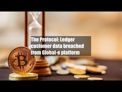 The Protocol: Ledger customer data breached from Global-e platform
