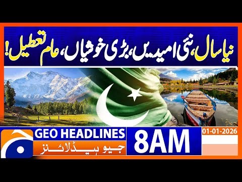 𝗡𝗲𝘄 𝗬𝗲𝗮𝗿 𝟮𝟬𝟮𝟲 𝗕𝗲𝗴𝗶𝗻𝘀 𝘄𝗶𝘁𝗵 𝗡𝗲𝘄 𝗛𝗼𝗽𝗲𝘀 & 𝗚𝗿𝗲𝗮𝘁 𝗛𝗮𝗽𝗽𝗶𝗻𝗲𝘀𝘀 | Headlines Geo News 8AM (01 January 2026)