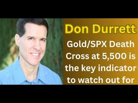 Don Durrett - Gold/SPX Death Cross at 5,500 is the KEY indicator to watch out for