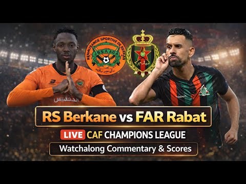 RS Berkane vs FAR Rabat Live CAF Champions League Live Watchalong Commentary & Scores