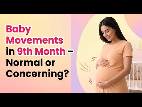 9th Month Baby Movement - What’s Normal & When to Worry