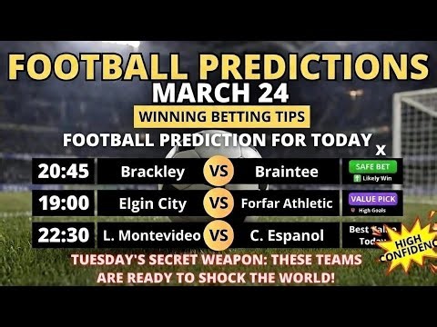 Football Predictions Today March 24: Expert Picks & Winning Football Tips for Tuesday Matches!