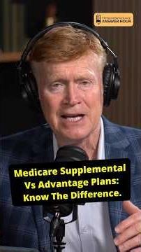 Approaching Medicare? Know the Difference Between Supplemental and Advantage Plans