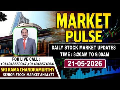 Market Pulse LIVE : Daily Stock Market Updates | Senior Analyst Sri Rama Chandramurthy | 21-05-2026