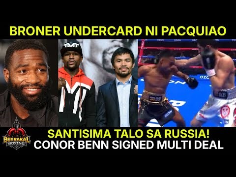 Broner Undercard Ni Pacquiao | Jeo Santisima TALO Sa Russia | Conor Benn Signed Multi Year Deal