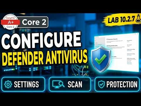 How Do You Configure Microsoft Defender Antivirus|A+Core 2| Lab 10.2.7