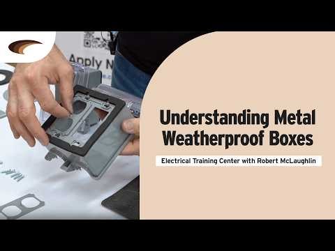 Understanding Metal Weatherproof Boxes | Electrical Training Center with Robert McLaughlin