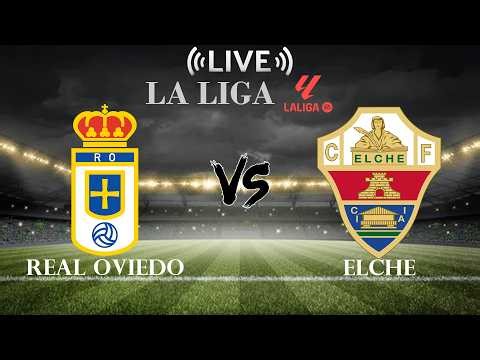 🔴Real Oviedo vs Elche | La Liga | Live Score