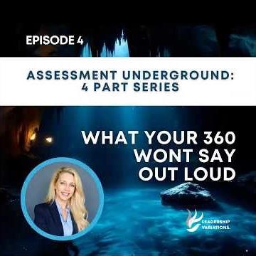 Assessment Underground 4 Part Series: EPISODE 4 - What Your 360 Wont Say Out Loud