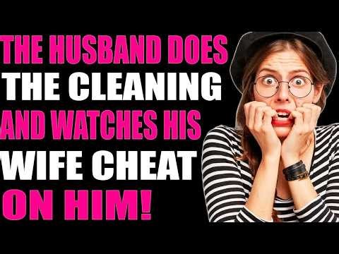 THE HUSBAND DOES THE CLEANING AND WATCHES HIS WIFE CHEAT ON HIM! Reddit Stories
