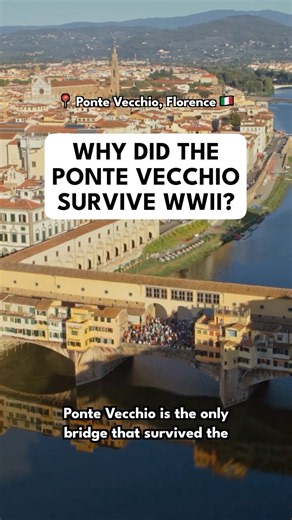 Why Did the Ponte Vecchio Survive WWII? 🇮🇹