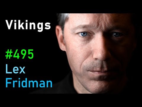 Vikings, Ragnar, Berserkers, Valhalla & the Warriors of the Viking Age | Lex Fridman Podcast #495