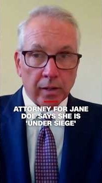 Attorney for Jane Doe says she is 'under siege'