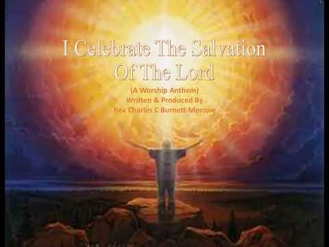 "I Celebrate The Salvation Of The Lord" (Worship)-Written & Produced By Rev Charles C Burnett Morrow