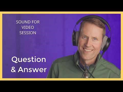 Sound for Video Session: Q&A