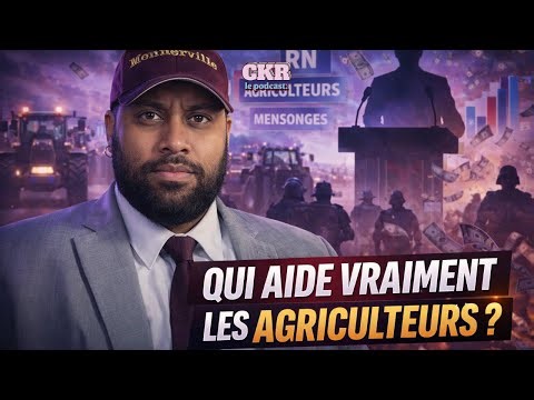 Qui défend vraiment les agriculteurs ? Spoiler : pas le RN - CKR E165