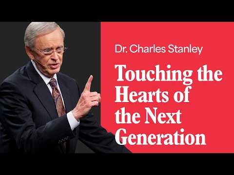 Touching the Hearts of the Next Generation – Dr. Charles Stanley