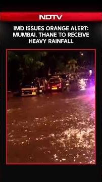 IMD Issues Orange Alert: Mumbai, Thane To Receive Heavy Rainfall