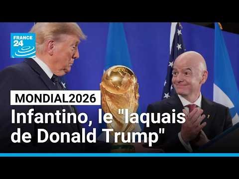 Mondial 2026 : "Gianni Infantino s'est comporté comme un laquais de Donald Trump" • FRANCE 24