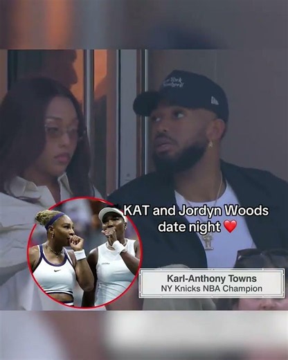 Karl-Anthony Towns and Jordyn Woods pulled up to watch Serena and Venus Williams at the US Open 🔥