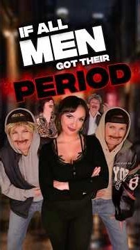 If All Men Got Their Period 🔥