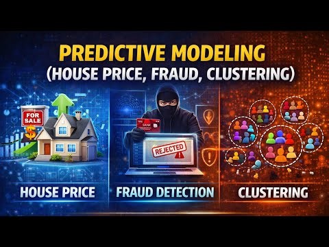Predictive Modeling Explained 🔥 (House Price, Fraud, Clustering)