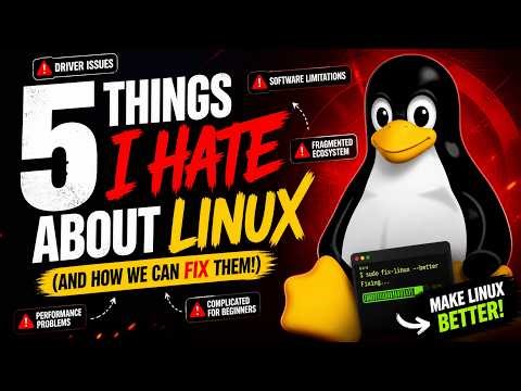 5 Things I HATE About Linux (And How We Can Fix Them!) | Make Linux Better