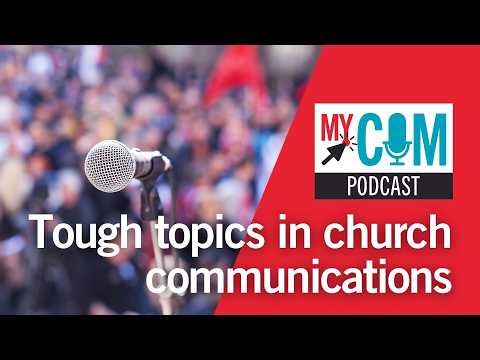 Addressing hot-button issues in church communication: MyCom Podcast 117