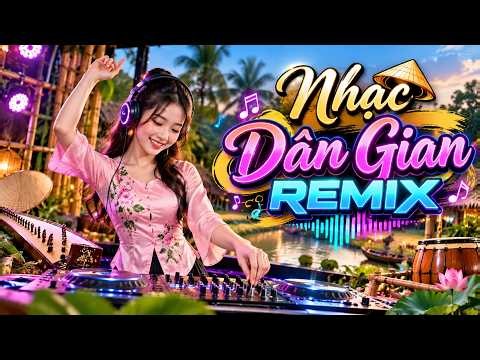 Nhạc Dân Gian Remix Cực Hay 2026 🔥 Liên Khúc Dân Ca Nam Bộ Sôi Động – Nghe Là Muốn Nhảy