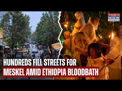 Ethiopia Bloodbath: Amid Raging Rebels VS Govt Violence, Hundreds Fill Streets For Holy Meskel