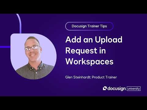 Docusign Trainer Tips: Add an Upload Request in Workspaces