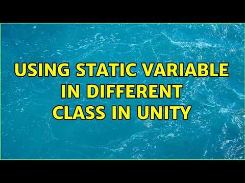 Using static variable in different class in Unity (2 Solutions!!)