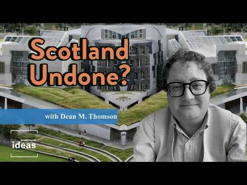 Has Scottish devolution been a failure? I Academy of Ideas in conversation with Dean M. Thomson