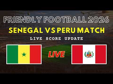 Senegal vs Peru Live Scores | Friendly International Football 2026