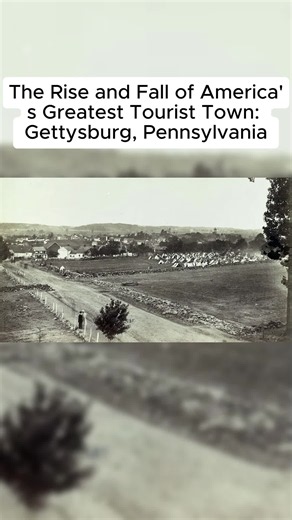 Gettysburg History: Rise and Fall of America’s Greatest Tourist Town