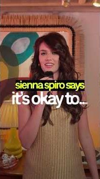Sienna Spiro says it’s okay to