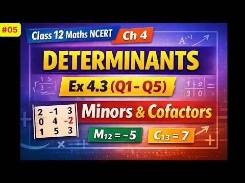 Determinants Class 12 Ex 4.3 (Q1–Q5) 🔥 Minors & Cofactors Explained | Chapter 4 Maths NCERT