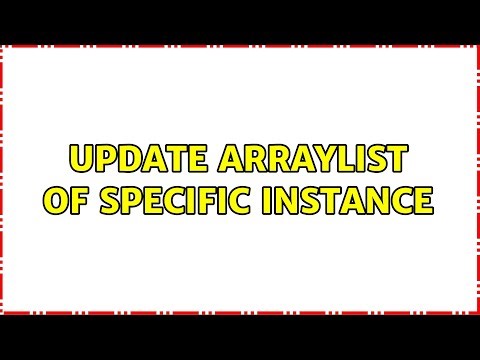 Update ArrayList of Specific Instance (3 Solutions!!)