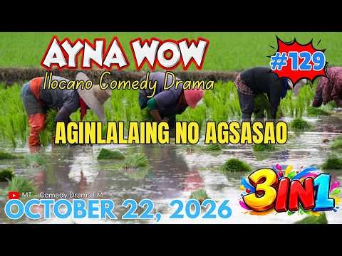 AGINLALAING NO AGSASAO | AYNA WOW #129 "5ep1"| TOP ILOCANO COMEDY OFW DRAMA | Oct 22.2026 #aynawow