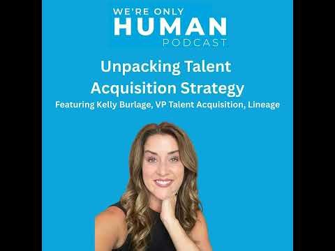 Unpacking Talent Acquisition Strategy with Kelly Burlage of Lineage