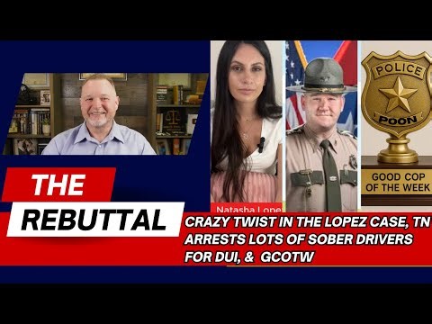 TN COPS Arrested OVER 400 Sober People for DUI, CRAZY Update in The Lopez Case, & GCOTW