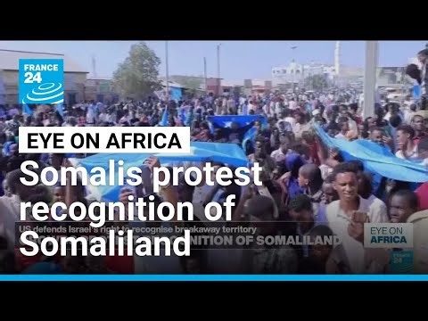 Thousands of Somalis protest against Israel's recognition of Somaliland • FRANCE 24 English