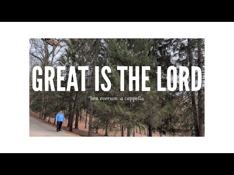 Great Is the Lord | Ben Everson A Cappella
