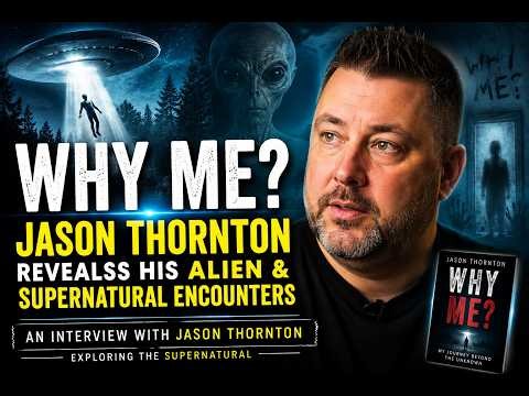 Why Me? Jason Thornton Reveals His Alien & Supernatural Encounters
