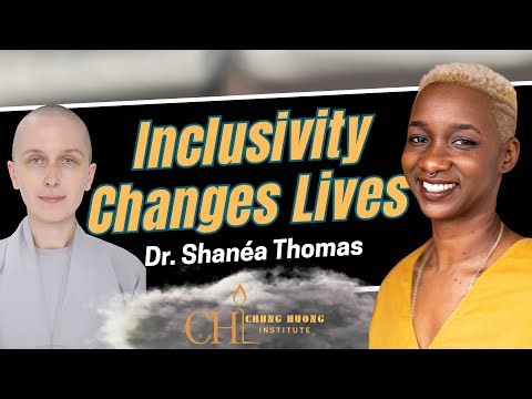Inclusivity for a New Life | Dr. Shanéa Thomas | Chung Huong Institute