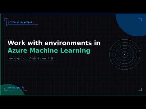 Work with environments in Azure Machine Learning | TechLab by Neeraj