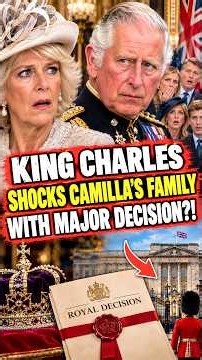 King Charles SHOCKS Camilla’s Family With Major Decision?