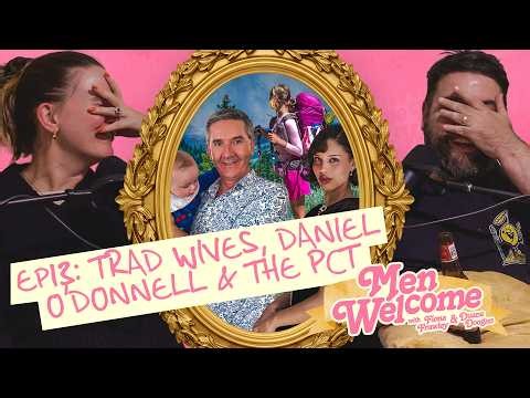 Trad Wives, Daniel O'Donnell & The PCT - Men Welcome Podcast - Ep 13
