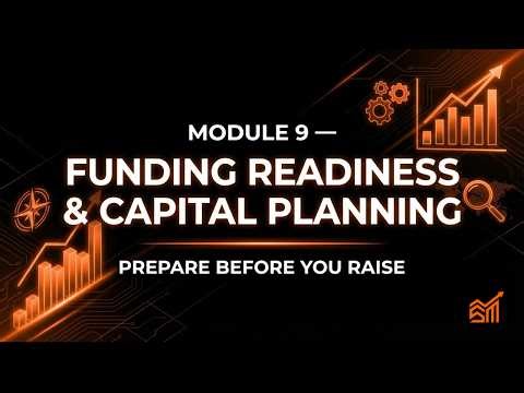 Module 9 — Funding Readiness & Capital Planning